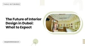 Future of Interior Design in Dubai