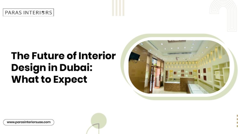 The Future of Interior Design in Dubai: What to Expect