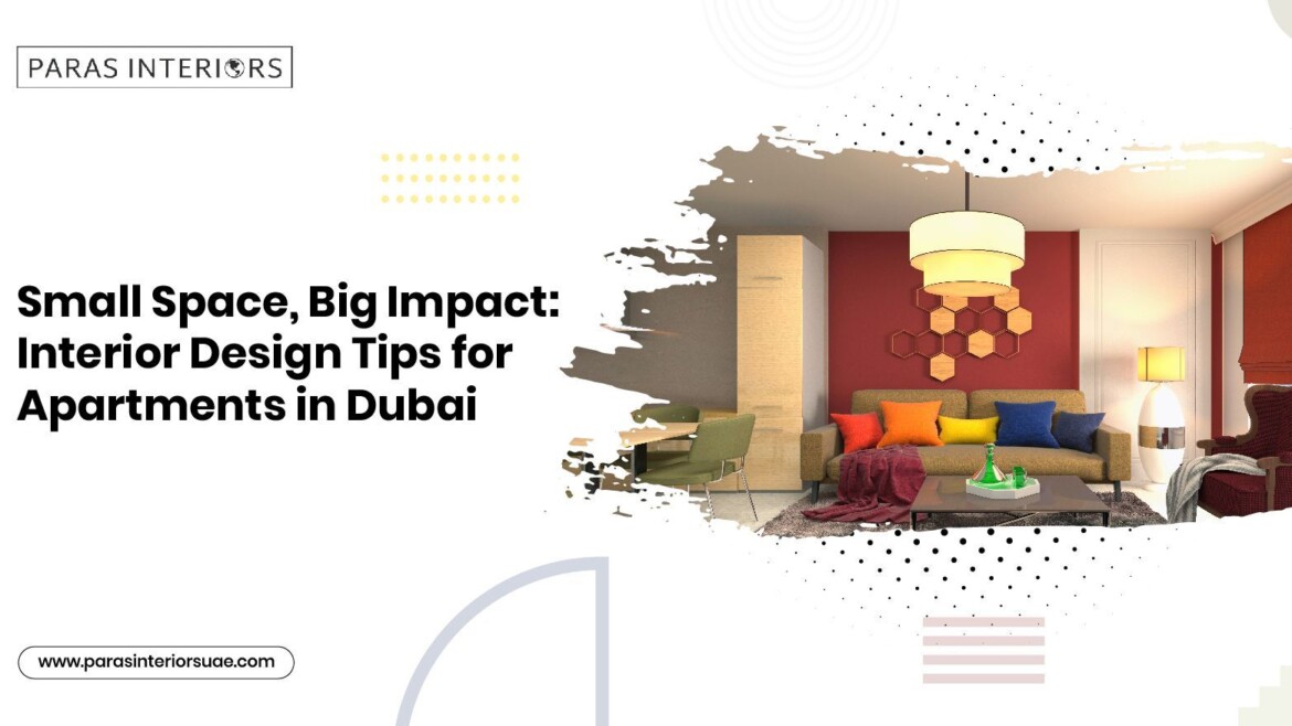 Small Space, Big Impact: Interior Design Tips for Apartments in Dubai