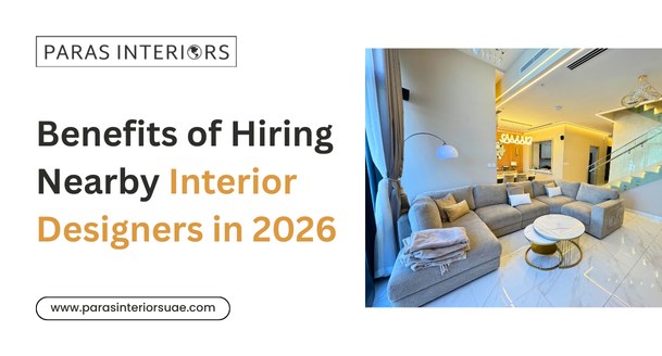 Benefits of Hiring Nearby Interior Designers in 2026