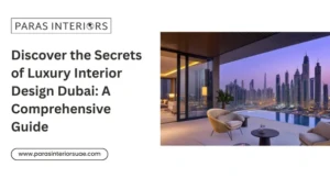 Discover the Secrets of Luxury Interior Design Dubai: A Comprehensive Guide