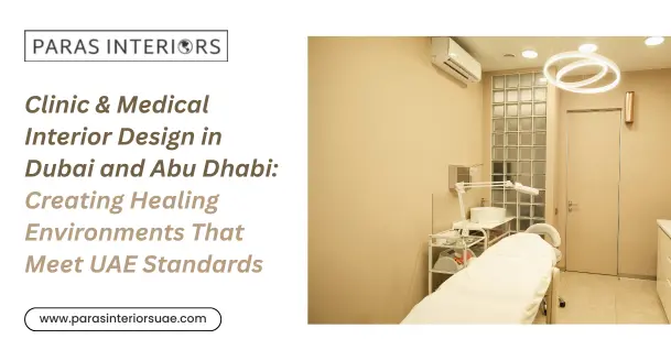 Clinic & Medical Interior Design in Dubai and Abu Dhabi Creating Healing Environments That Meet UAE Standards