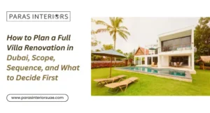 How to Plan a Full Villa Renovation in Dubai, Scope, Sequence, and What to Decide First