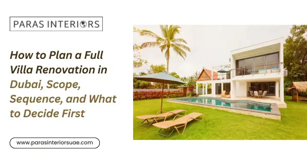 How to Plan a Full Villa Renovation in Dubai, Scope, Sequence, and What to Decide First