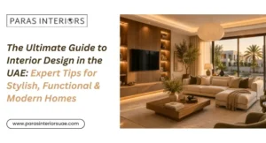 The Ultimate Guide to Interior Design in the UAE Expert Tips for Stylish, Functional & Modern Homes